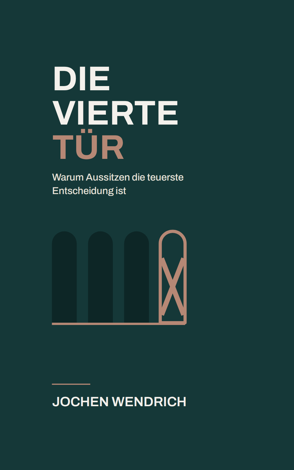 Buchcover: Die vierte Tür – Warum Aussitzen die teuerste Entscheidung ist, von Jochen Wendrich